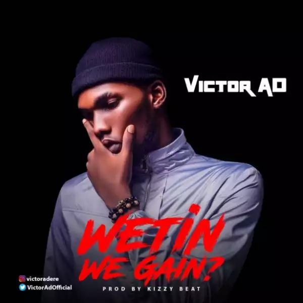 Victor AD - Wetin We Gain